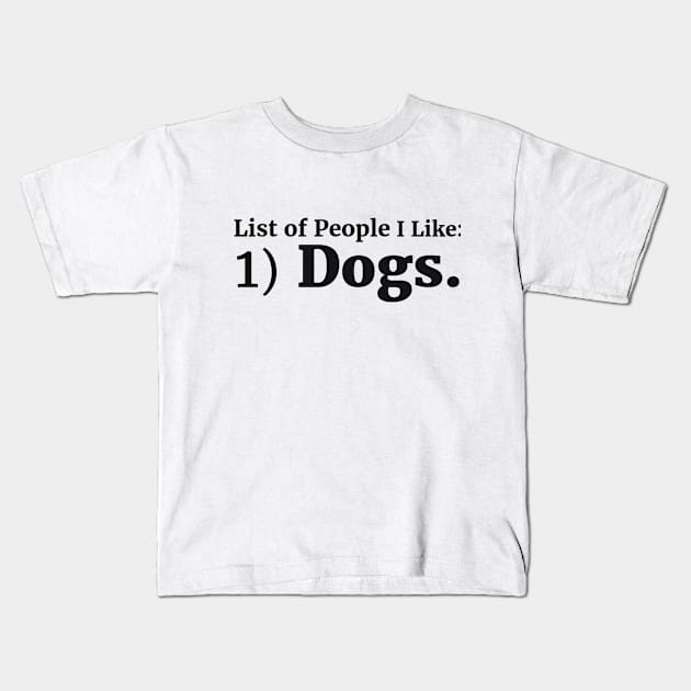 List of People I Like: 1) Dogs. Kids T-Shirt by RedYolk